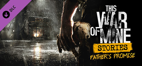 This War of Mine: Stories - Father's Promise